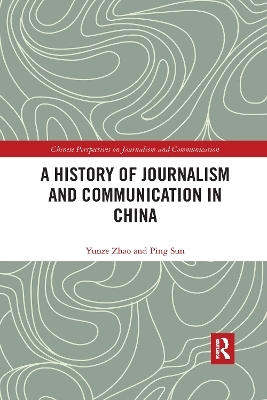 A History of Journalism and Communication in China - Yunze Zhao, Ping Sun