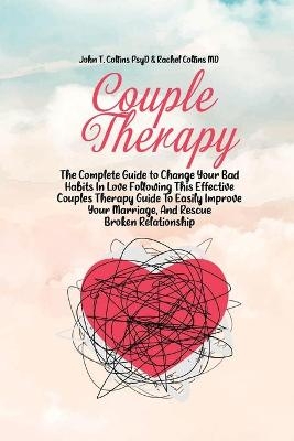 Couple Therapy -  John T Collins Psyd,  Rachel Collins MD