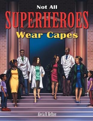 Not All Superheroes Wear Capes - Alecia Heffner