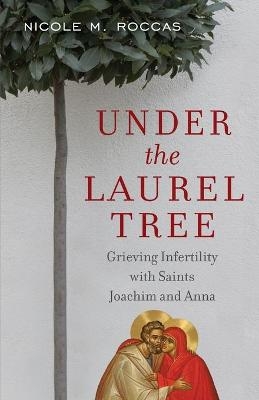 Under the Laurel Tree - Nicole M Roccas