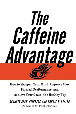 The Caffeine Advantage - Bennett Alan Weinberg, Bonnie Bealer