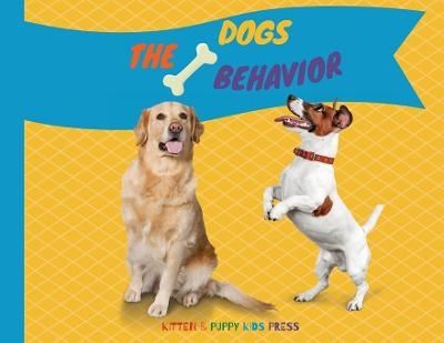 The Dogs Behavior - Kitten Puppy Kids Press