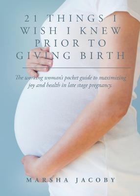 21 Things I Wish I Knew Prior to Giving Birth - Marsha Jacoby