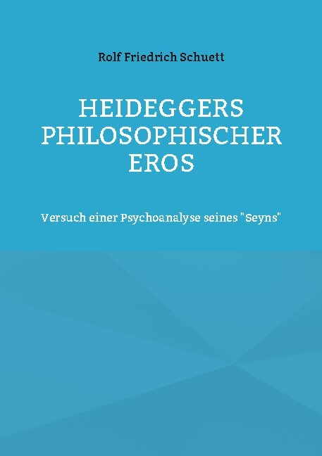 Heideggers philosophischer Eros - Rolf Friedrich Schuett