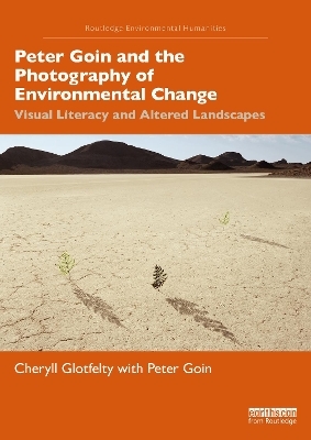 Peter Goin and the Photography of Environmental Change - Cheryll Glotfelty, Peter Goin