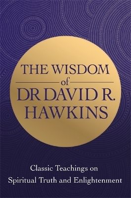 The Wisdom of Dr. David R. Hawkins - David R. Hawkins