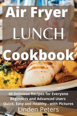 Air Fryer Lunch Cookbook - Linden Peters