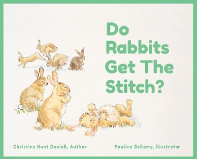 Do Rabbits Get The Stitch? - Christine Hunt Daniell