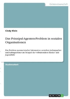 Das Prinzipal-Agenten-Problem in sozialen Organisationen - Cindy Klein