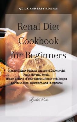 Renal Diet Cookbook for Beginners - Elizabeth Ross