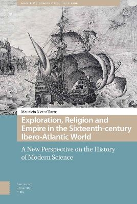 Exploration, Religion and Empire in the Sixteenth-century Ibero-Atlantic World - Mauricio Nieto Olarte