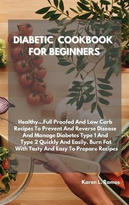 Diabetic Cookbook and Meal Prep for Beginners -  Karen L Ramos