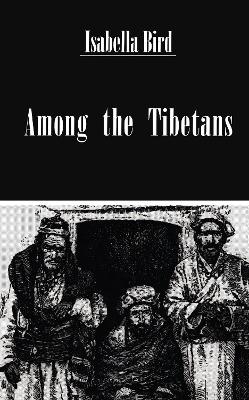 Among The Tibetans - Isabella Bird