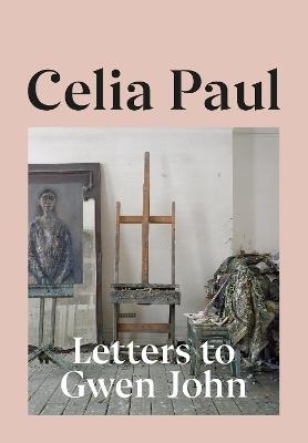 Letters to Gwen John - Celia Paul