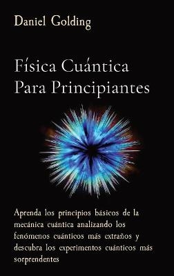 Física Cuántica Para Principiantes - Daniel Golding