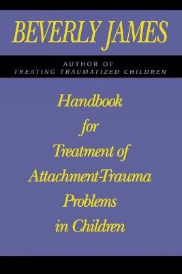 Handbook for Treatment of Attachment Problems in Children - Beverly James