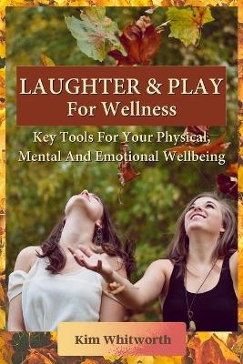 Laughter and Play for Wellness -  Kim Whitworth