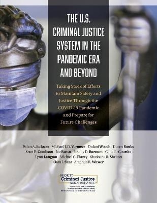 U.S. Criminal Justice System in the Pandemic Era and Beyond - Brian A Jackson, Michael J D Vermeer, Dulani Woods, Duren Banks, Sean E Goodison