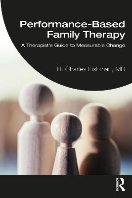 Performance-Based Family Therapy - H. Charles Fishman