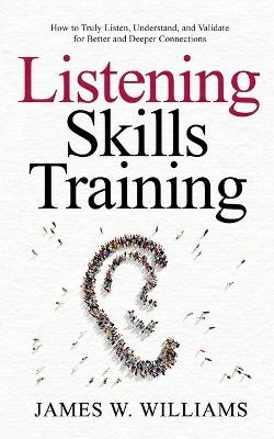 Listening Skills Training - James W Williams