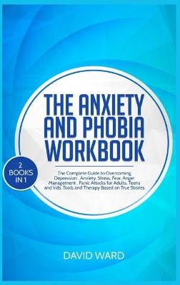 The Anxiety and Phobia Workbook - David Ward