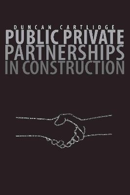 Public Private Partnerships in Construction - Duncan Cartlidge