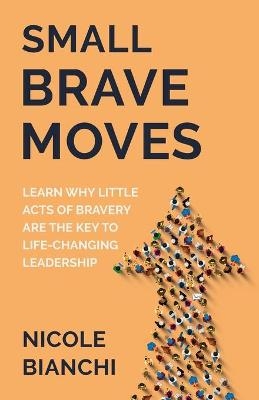 Small Brave Moves - Nicole M Bianchi