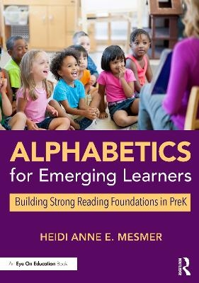 Alphabetics for Emerging Learners - Heidi Anne E. Mesmer