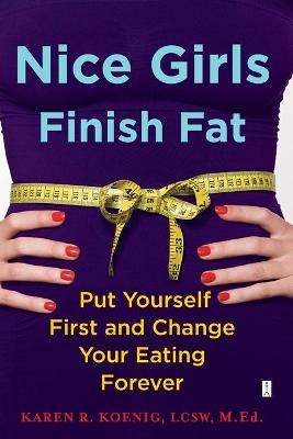 Nice Girls Finish Fat - Karen R. Koenig