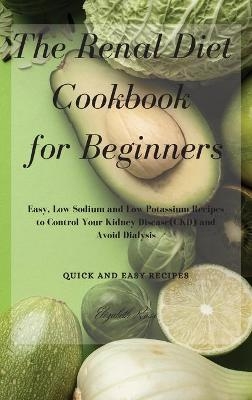 The Renal Diet Cookbook for Beginners - Elizabeth Ross