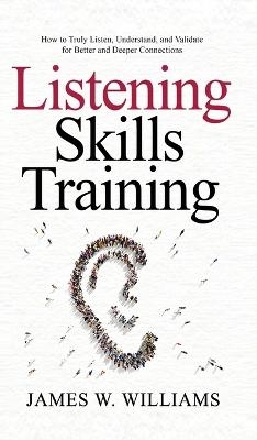 Listening Skills Training - James W Williams