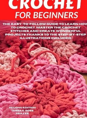 Crochet for Beginners - Tessa G Ross, Mia Lee