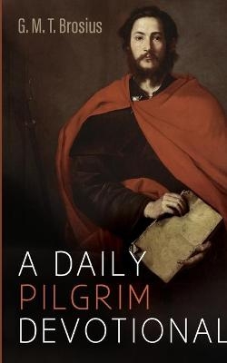 A Daily Pilgrim Devotional - G M T Brosius