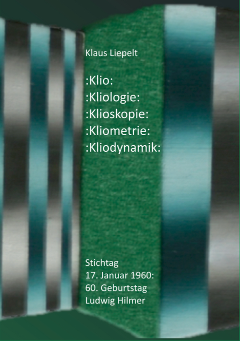 Klio: Kliologie: Klioskopie: Kliometrie: Kliodynamik - Klaus Liepelt