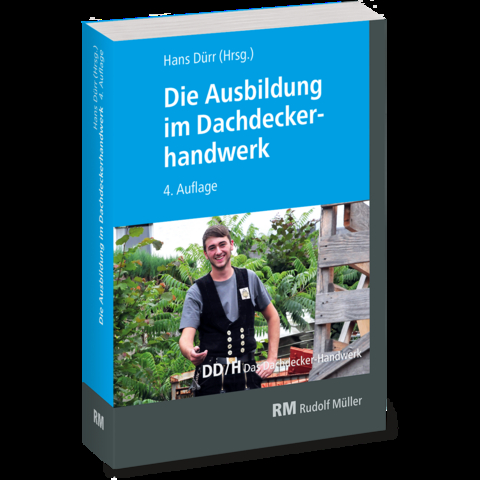 Die Ausbildung im Dachdeckerhandwerk - Lutz Gradner, Volker Hollwedel, Martin Amann, Michael Strauß, Annett Pelikan, Christian Geschke, Joachim Hupe, Jochen Karsch, Raimund Reuther, Steffen Kurzer, Marc Schenuit, Thorsten Waldminghaus