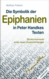 Die Symbolik der Epiphanien in Peter Handkes Texten - Wolfram Frietsch