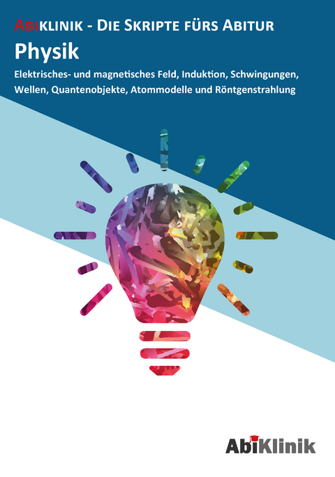 "Abiklinik Lernskript Abiturvorbereitung Physik: Effektiv lernen für das Physik Abitur Hessen | Abi schaffen ohne Nachhilfeunterricht | Alle Physik Themen mit Abituraufgaben, Lösungen & Lerntipps "