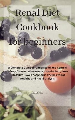 Renal Diet Cookbook for beginners - Elizabeth Ross