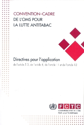 Convention-cadre de l'OMS pour la lutte antitabac: directives pour l'application de l'article 5.3, de l'article 8, de l'article 11 et de l'article 13 -  World Health Organization