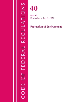 Code of Federal Regulations, Title 40: Part 80 (Protection of Environment) Air Programs -  Office of The Federal Register (U.S.)