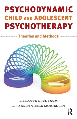 Psychodynamic Child and Adolescent Psychotherapy - Liselotte Grunbaum, Karen V. Mortensen