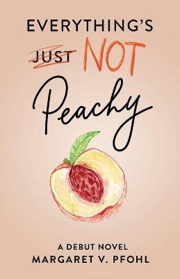 Everything's Not Peachy - Margaret V Pfohl