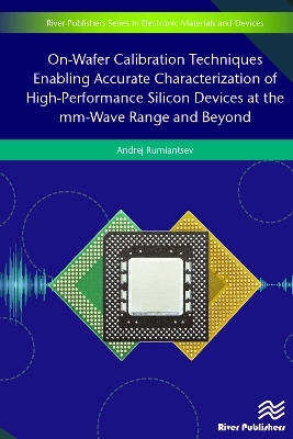 On-Wafer Calibration Techniques Enabling Accurate Characterization of High-Performance Silicon Devices at the mm-Wave Range and Beyond - Andrej Rumiantsev