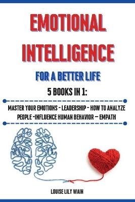 Emotional Intelligence For a Better Life. 5 Books in 1 - Louise Lily Wain