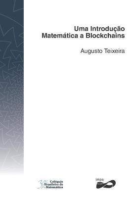 Uma Introdução Matemática a Blockchains - Augusto Teixeira