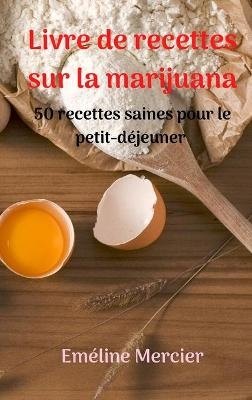 Livre de recettes sur la marijuana - Eméline Mercier