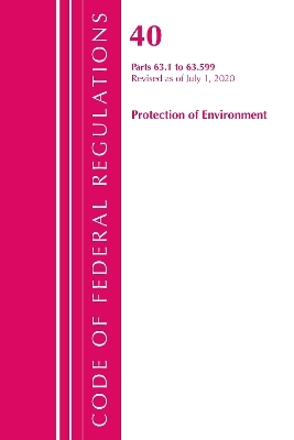 Code of Federal Regulations, Title 40 Protection of the Environment 63.1-63.599, Revised as of July 1, 2020 -  Office of The Federal Register (U.S.)