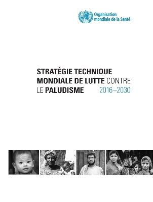 Strat�gie technique mondiale de lutte contre le paludisme  2016-2030 -  World Health Organization