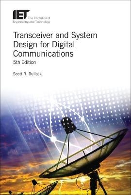 Transceiver and System Design for Digital Communications - Scott R. Bullock