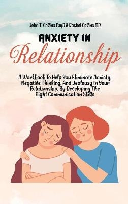 Anxiety In Relationship -  John T Collins Psyd,  Rachel Collins MD